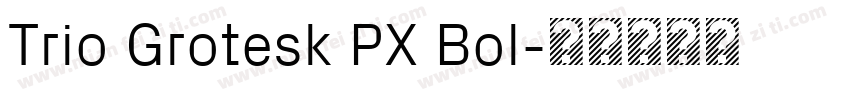 Trio Grotesk PX Bol字体转换